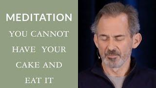 Guided Meditation: You Cannot Have Your Cake and Eat It