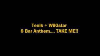 Tenik + WiiGstar - 8 Bar Anthem.. TAKE ME!!
