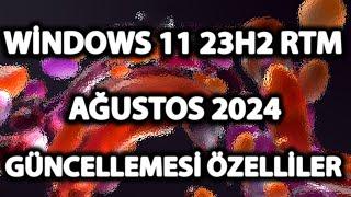 Windows 11 23h2 RTM Merkez Sürümü Ağustos 2024 Güncellemesi Yeni Özellikler