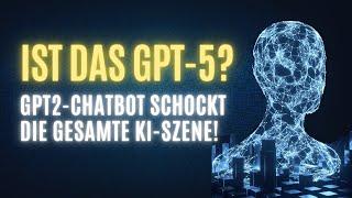 GPT2-Chatbot - ist das GPT-5? | Neues KI-Modell GPT2-Chatbot schlägt GPT-4 Turbo & Claude 3 Opus