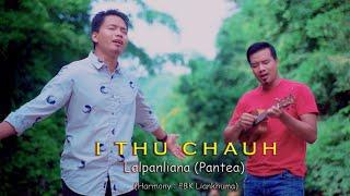 PANTEA - I THU CHAUH - (Harmony: PBK Liankhuma) [Official Video]