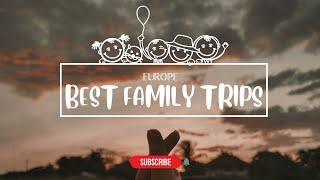 Best Family Vacations in Europe 2022!