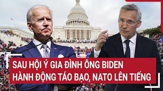 Điểm nóng thế giới 2/7: Sau hội ý gia đình ông Biden hành động táo bạo, NATO lên tiếng