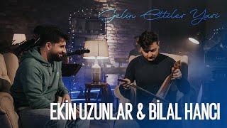 Ekin Uzunlar & Bilal Hancı  - Gelin Ettiler Yari