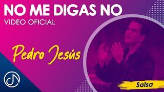 No Me DIGAS No - Pedro Jesús [Video Oficial]