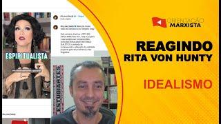 RITA VON HUNTY: Idealismo e Materialismo | REAGINDO EP #211