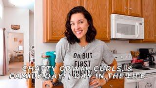 Chatty GRWM, Curls, & Family Day! | DAY IN THE LIFE