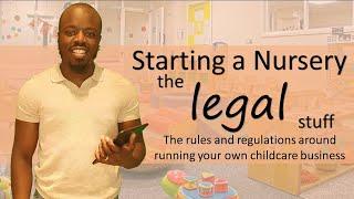 Starting a Nursery - The Legal Stuff (The rules and regulations around opening a nursery)