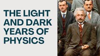 The Light and Dark Years of Physics