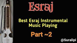 Best Esraj Instrumental Music Playing Part 2 | Suralipi