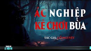 Nghe truyện ma  ÁC NGHIỆP KẺ CHƠI BÙA | Truyện ma Lê Huy An