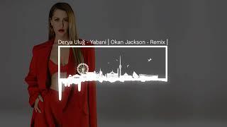 Derya Uluğ - Yabani | Okan Jackson - Remix |