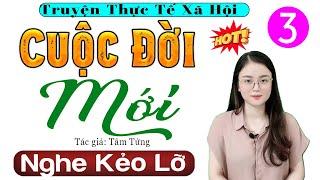 Đọc truyện làng quê hay nhất: CUỘC ĐỜI MỚI - Tập 3 - Tiểu thuyết hiện thực việt nam #mcthuhue