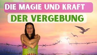 Die MAGIE und KRAFT der VERGEBUNG - DARUM ist VERGEBUNG so wichtig!