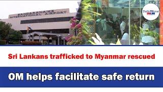 Sri Lankans trafficked to Myanmar rescued ,IOM helps facilitate safe return