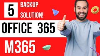 Top 5 Backup Solution For Microsoft 365