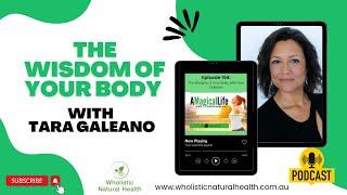 The Wisdom of Your Body with Tara Galeano | A Magical Life: Health, Wealth, and Weight Loss