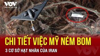 Chi tiết hoạt động Mỹ ném bom 3 cơ sở hạt nhân của Iran | Báo Điện tử Tiếng nói Việt Nam (VOV)