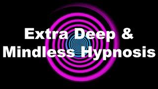 Extra Deep & Mindless Hypnosis