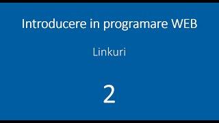 Lectia 2 - Linkuri - Introducere in programare web - HTML, CSS, JavaScript