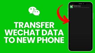 How to Transfer Wechat Data to New Phone 2024?