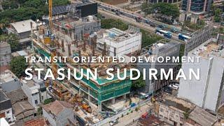 UPDATE TRANSIT ORIENTED DEVELOPMENT STASIUN SUDIRMAN