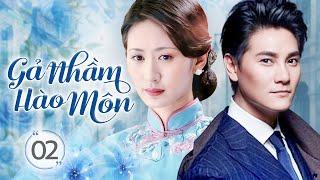 GẢ NHẦM HÀO MÔN - Tập 02 | Phim Bộ Ngôn Tình Dân Quốc Lãng Mạn Hay Nhất