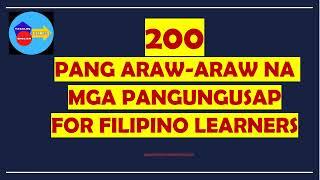 200 PANG ARAW-ARAW NA MGA PANGUNGUSAP FOR FILIPINO LEARNERS WITH TAGALOG/ENGLISH  TRANSLATIONS 2024