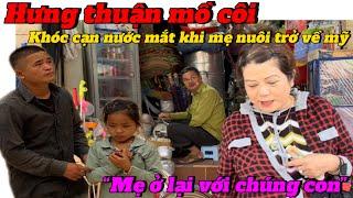 HƯNG THUẬN MỒ CÔI. MẸ NUÔI HIẾU LÊ QUAY VỀ NƯỚC 2 AE HƯNG THUẬN KHÓC CẠN NƯỚC MẮT