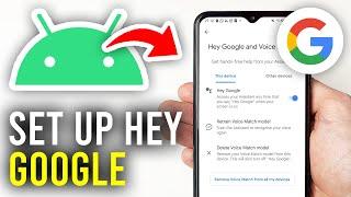 How To Set Up Hey Google On Android Phone - Full Guide