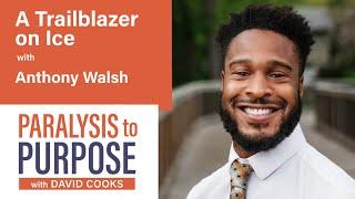 Trailblazer On Ice with Anthony Walsh | Paralysis to Purpose Podcast S06E3