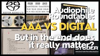 Live Audiophile Roundtable (Midweek): AAA vs Digital - But in the end does it really matter?