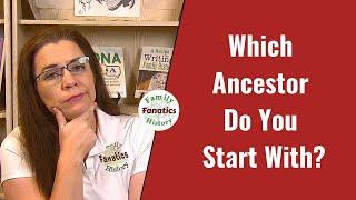 Starting Your Family Tree Journey?? Which Ancestor Do You Begin With