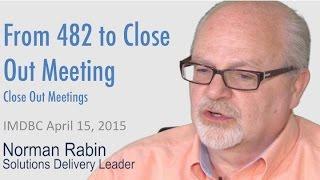 Close-Out Meetings: "From 482 to Close-Out Meeting" by Norman Rabin at IMDMC 2015