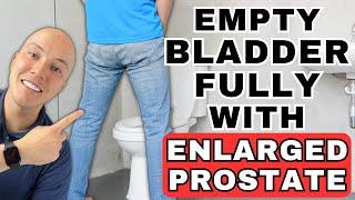 How To Empty Your Bladder Completely With An Enlarged Prostate