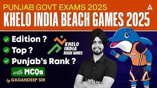 PUNJAB GOVT EXAMS 2025 | KHELO INDIA BEACH GAMES 2025 | Edition, Rank With MCQ | By GAGAN SIR