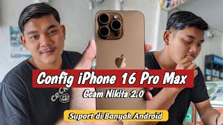 Gcam Nikita 2.0 Config iPhone 16 Pro Max No Password Suport di semua HP Android