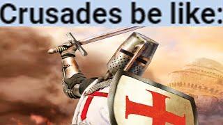 Crusades be like