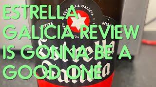 ESTRELLA GALICIA REVIEW IVE GOTTA SAY IT TASTED ?????