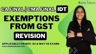 Exemptions From GST | Super Quick Revision | CA/CMA Final | CA Arpita Tulsyan | Nov24 & May25