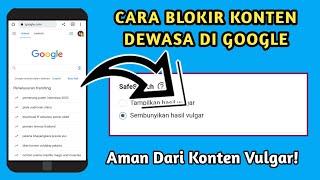 Cara Blokir Konten Dewasa di Google || Blokir Konten Negatif Di Google Terbaru 2023