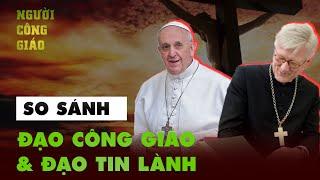 SO SÁNH ĐẠO CÔNG GIÁO VÀ ĐẠO TIN LÀNH