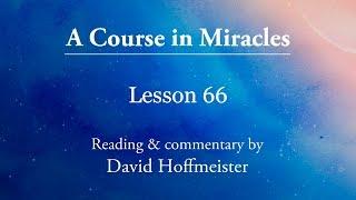 ACIM Lessons - 66 "My happiness and my function are one" David Hoffmeister -A Course In Miracles