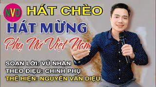 Hát chèo HÁT MỪNG PHỤ NỮ VIỆT NAM | Thể hiện Nguyễn Văn Diệu