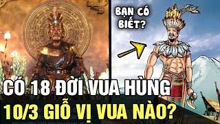 LỊCH SỬ NÓI RẰNG CÓ 18 ĐỜI VUA HÙNG, vậy giỗ tổ Hùng Vương là giỗ vị vua nào? | Tin nhanh 24h