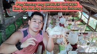 Pag kinatay ang BROILER CHICKEN ilan Ngaba ang mabawas na TIMBANG.