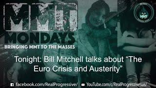 MMT Mondays: Tonight Bill Mitchell talks about "The Euro Crisis and Austerity"