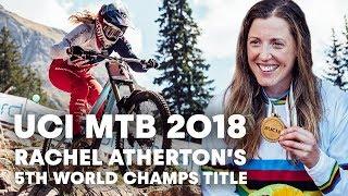 Rachel Atherton’s 5th World Championship Title Run | UCI MTB 2018