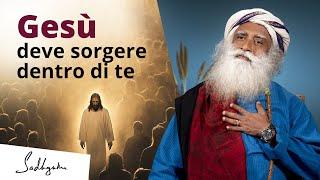 Gesù deve sorgere dentro di te | Sadhguru Italiano