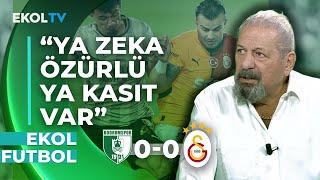 Kırmızı Kart Doğru mu? Sipay Bodrum FK 0-0 Galatasaray Maçının İlk Yarısını Erman Toroğlu Yorumladı!